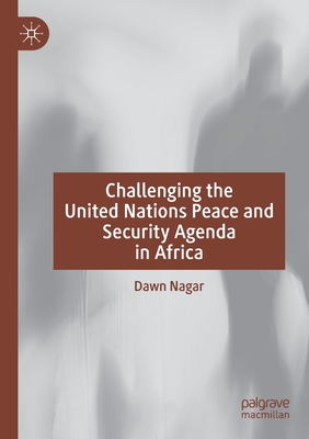 Challenging the United Nations Peace and Security Agenda in Africa By Dawn Nagar Cover Image