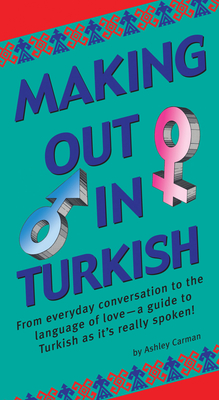 Making Out in Turkish: (Turkish Phrasebook) (Making Out Books) Cover Image
