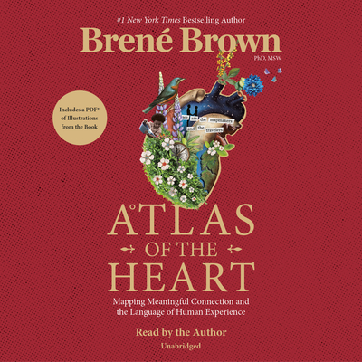 Atlas of the Heart: Mapping Meaningful Connection and the Language of Human Experience By Brené Brown, Brené Brown (Read by) Cover Image