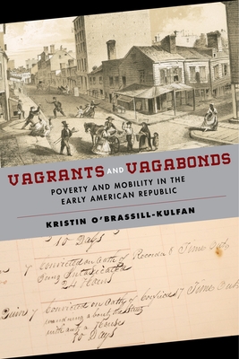 Vagrants and Vagabonds: Poverty and Mobility in the Early American Republic (Early American Places #7)