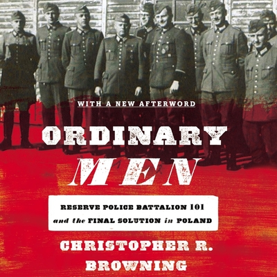 Ordinary Men Lib/E: Reserve Police Battalion 101 and the Final Solution in Poland Cover Image