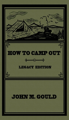 How To Camp Out (Legacy Edition): The Original Classic Handbook On Camping, Bushcraft, And Outdoors Recreation (Library of American Outdoors Classics #22)