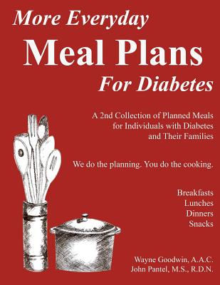 More Everyday MEAL PLANS for Diabetes: A 2nd colection of planned meals for Type 1 and Type 2 Diabetics and their Families By John Pantel, Wayne Goodwin Cover Image
