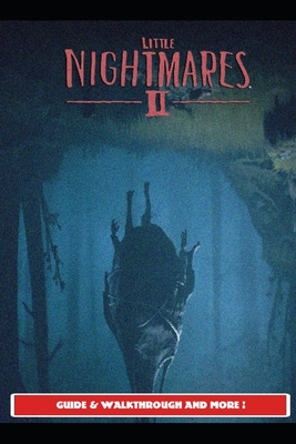 Little Nightmares 2 Guide &amp; Walkthrough and MORE ! (Paperback 
