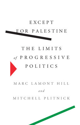 Except for Palestine: The Limits of Progressive Politics By Marc Lamont Hill, Mitchell Plitnick Cover Image