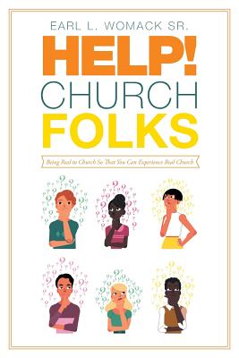 Help! Church Folks: Being Real to Church So That You Can Experience Real Church Cover Image