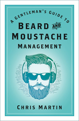 A Gentleman's Guide to Beard and Moustache Management Cover Image