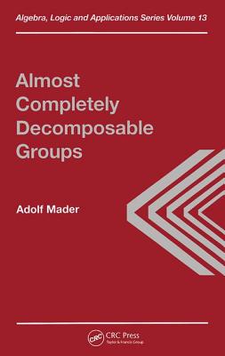 Almost Completely Decomposable Groups (Algebra) By A. Mader Cover Image