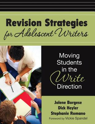 Revision Strategies for Adolescent Writers: Moving Students in the Write Direction By Jolene A. Borgese, Richard E. Heyler, Stephanie A. Romano Cover Image
