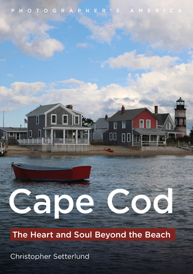 Cape Cod: The Heart and Soul Beyond the Beach (America Through Time) By Christopher Setterlund Cover Image