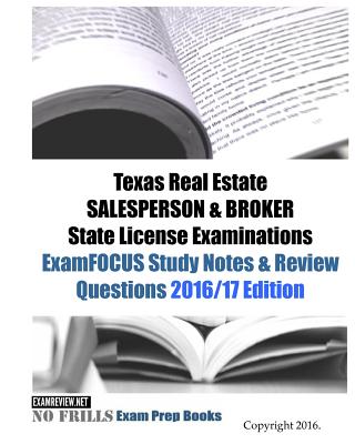 Texas Real Estate SALESPERSON & BROKER State License Examinations ExamFOCUS Study Notes & Review Questions 2016/17 Edition Cover Image