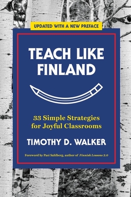 Teach Like Finland: 33 Simple Strategies for Joyful Classrooms Cover Image