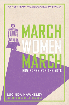 March Women March: How Women Won the Vote By Helen Pankhurst (Foreword by), Lucinda Hawksley Cover Image