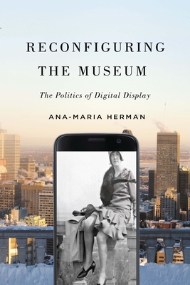 Reconfiguring the Museum: The Politics of Digital Display Cover Image