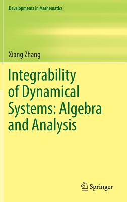 Integrability of Dynamical Systems: Algebra and Analysis (Developments in Mathematics #47)