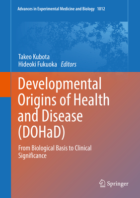Developmental Origins of Health and Disease (Dohad): From Biological Basis to Clinical Significance (Advances in Experimental Medicine and Biology #1012) Cover Image