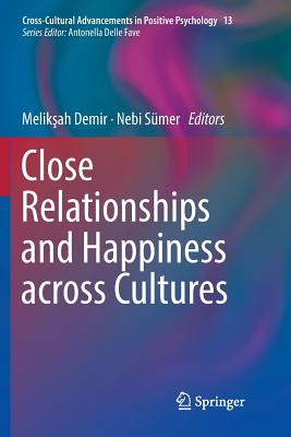 Close Relationships and Happiness Across Cultures (Cross-Cultural Advancements in Positive Psychology #13) By Melikşah Demir (Editor), Nebi Sümer (Editor) Cover Image