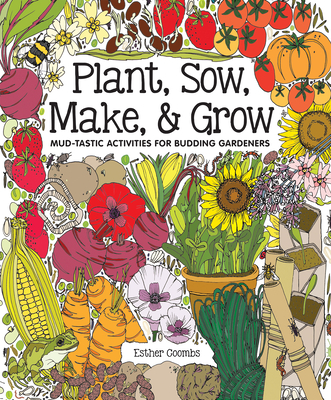 Plant, Sow, Make & Grow: Mud-Tastic Activities for Budding Gardeners