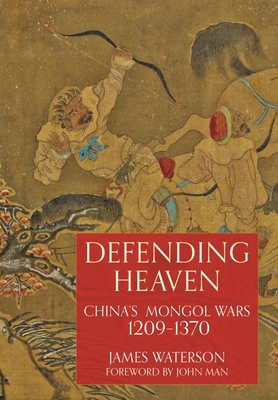 Defending Heaven: China's Mongol Wars, 1209-1370 Cover Image