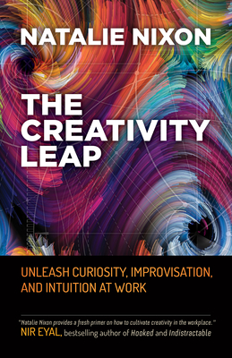 The Creativity Leap: Unleash Curiosity, Improvisation, and Intuition at Work Cover Image