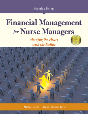 Financial Management for Nurse Managers: Merging the Heart with the Dollar: Merging the Heart with the Dollar Cover Image