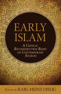 Early Islam: A Critical Reconstruction Based on Contemporary Sources Cover Image