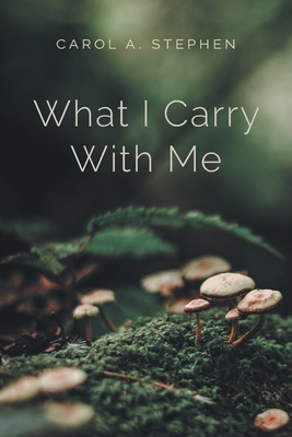 What I Carry with Me By Carol a. Stephen Cover Image
