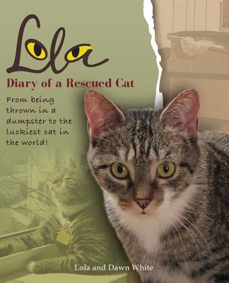 Lola: Diary of a Rescued Cat By Dawn White, Lola White Cover Image