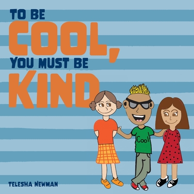 To Be Cool, You Must Be Kind By Telesha Newman Cover Image