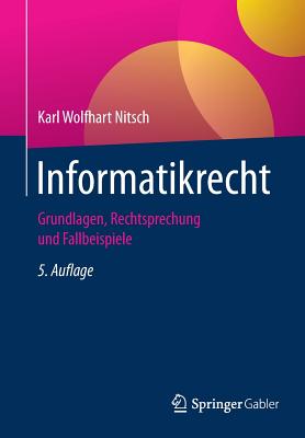 Informatikrecht: Grundlagen, Rechtsprechung Und Fallbeispiele Cover Image