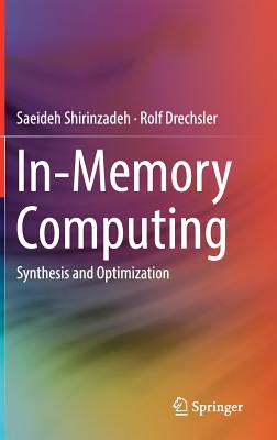 In-Memory Computing: Synthesis and Optimization By Saeideh Shirinzadeh, Rolf Drechsler Cover Image