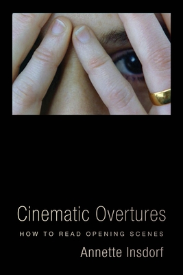 Cinematic Overtures: How to Read Opening Scenes (Leonard Hastings Schoff Lectures) Cover Image
