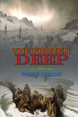 The Frozen Deep by Wilkie Collins: Classic Edition Illustrations : Classic Edition Illustrations By Wilkie Collins Cover Image