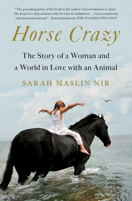 Horse Crazy: The Story of a Woman and a World in Love with an Animal By Sarah Maslin Nir Cover Image