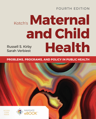 Kotch's Maternal and Child Health: Problems, Programs, and Policy in Public Health By Russell S. Kirby, Sarah Verbiest Cover Image