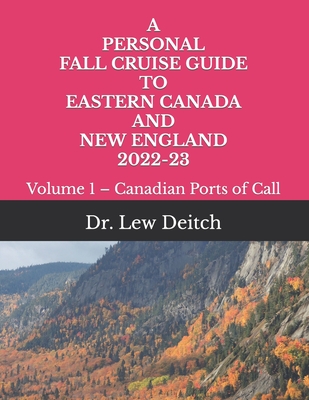 A Personal Fall Cruise Guide to Eastern Canada and New England 2022-23: Volume 1 - Canadian Ports of Call By Lew Deitch Cover Image
