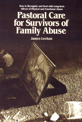 Pastoral Care for Survivors of Family Abuse By James Leehan Cover Image