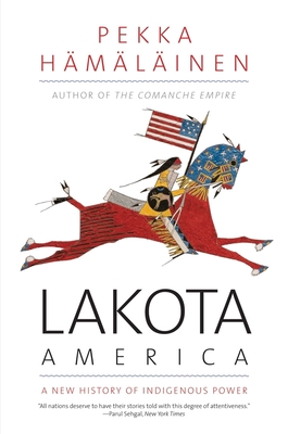 Lakota America: A New History of Indigenous Power (The Lamar Series in Western History) cover