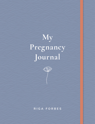My Pregnancy Journal By Riga Forbes Cover Image