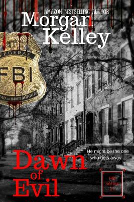 Dawn of Evil: An FBI Thriller By Morgan Kelley Cover Image
