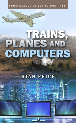 Trains, Planes and Computers: From Executive Jet to Bus Pass Cover Image
