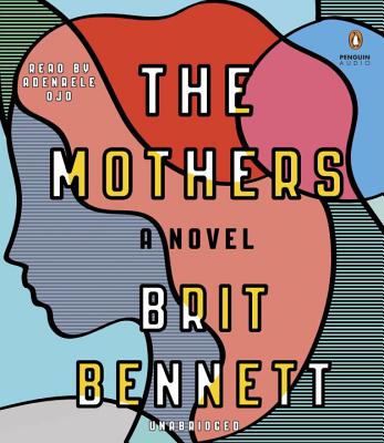 The Mothers: A Novel By Brit Bennett, Adenrele Ojo (Read by) Cover Image