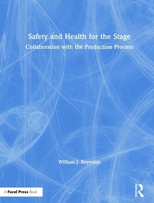 Safety and Health for the Stage: Collaboration with the Production Process By William J. Reynolds Cover Image