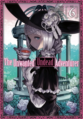 The Unwanted Undead Adventurer (Manga): Volume 6 (The Unwanted Undead Adventuerer (Manga) #6)