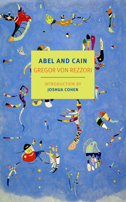 Abel and Cain By Gregor von Rezzori, Joshua Cohen (Introduction by), David Dollenmayer (Translated by), Joachim Neugroschel (Translated by), Marshall Yarbrough (Translated by) Cover Image