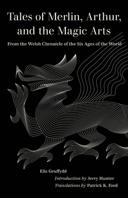 Tales of Merlin, Arthur, and the Magic Arts: From the Welsh Chronicle of the Six Ages of the World (World Literature in Translation) Cover Image