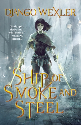 Ship of Smoke and Steel: The Wells of Sorcery, Book One (The Wells of Sorcery Trilogy #1) By Django Wexler Cover Image