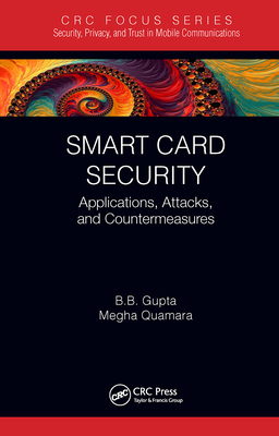 Smart Card Security: Applications, Attacks, and Countermeasures By Brij B. Gupta, Megha Quamara Cover Image