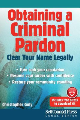 Obtaining a Criminal Pardon: Clear Your Name Legally (Self-Counsel Legal) Cover Image