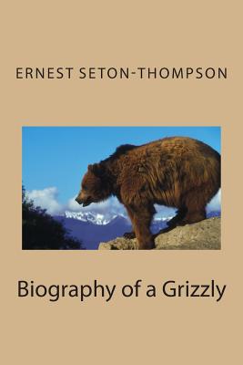 Biography of a Grizzly By Ernest Seton-Thompson Cover Image